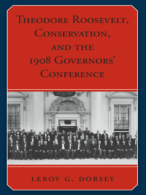 cover image of Theodore Roosevelt, Conservation, and the 1908 Governors' Conference